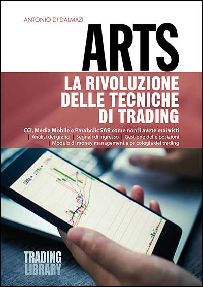 ARTS - La rivoluzione delle tecniche di trading - Antonio Di Dalmazi -  Trading Library - Libro Trading Library