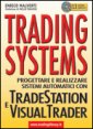 Trading systems: Progettare e realizzare sistemi automatici con Trade Station e Visual Trader